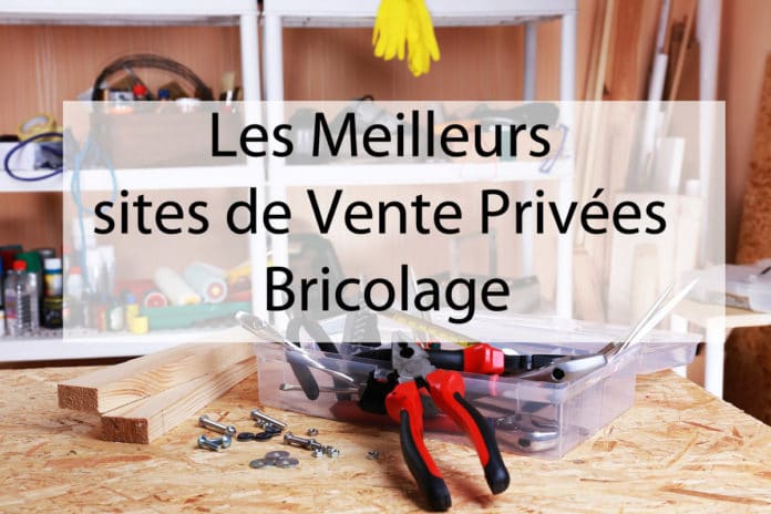 meilleurs-sites-de-vente-privées-bricolage meilleurs-sites-de-vente-privées-bricolage